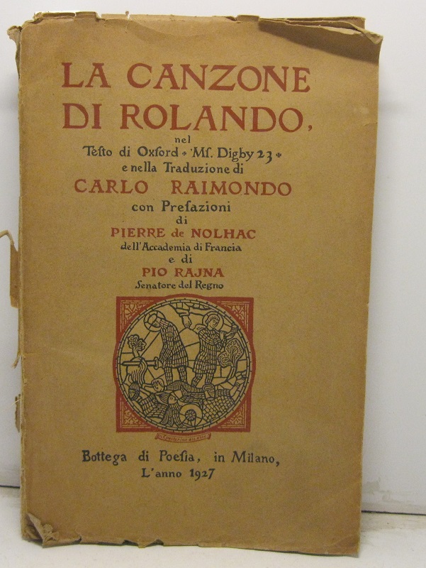 La Canzone di Rolando,  nel Testo di Oxford * Ms. Digby 23* e nella Traduzione di Carlo Raimondo, con Prefazioni di Pierre de Nolhac dell'Accademia di Francia e di Pio Rajna, Senatore del Regno.